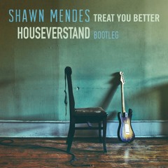 Shawn Mendes - Treat You Better (HouseVerstand Bootleg)