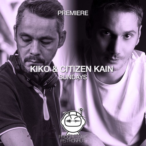 PREMIERE: Kiko & Citizen Kain - Sundays (Original Mix) [Suara]