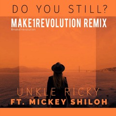 Do You Still? - Unkle Ricky Ft. Mickey Shiloh (Make1Revolution RMX)