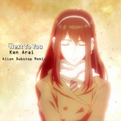Ken Arai – Next To You (Alian Dubstep Remix )