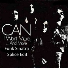 Can - I want More...and More (Funk Sinatra Splice Edit)