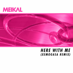 Meikal - Here With Me (Xemogasa Remix)