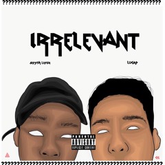 Irrelevant (Mystik Liyon x Lucasraps)