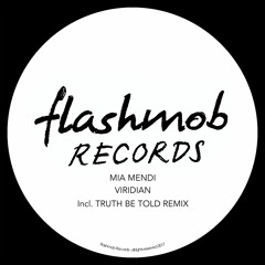Mia Mendi - Viridian (Truth Be Told Remix) [FLASHMOB RECORDS]
