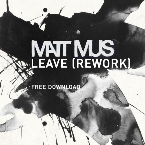 Matt Mus - Leave (Rework) FREE DOWNLOAD