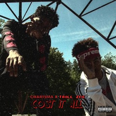Charisma x Trill Zae - Cost it all [Prod. By Ditty Beatz]