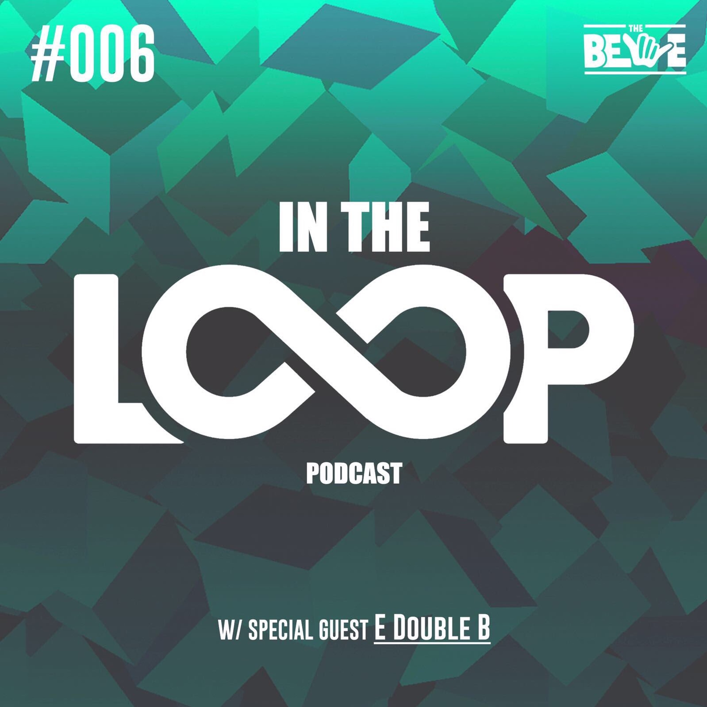 In The Loop Podcast - Episode 6 (w/ E Double B) #InTheLoopPodcast episode artwork