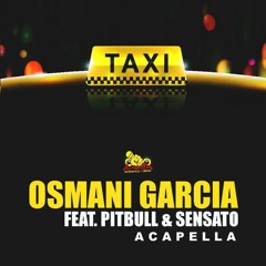 El Taxi - Osmani García ft. Pitbull (Acapella)DESCARGA FREE ↓↓↓