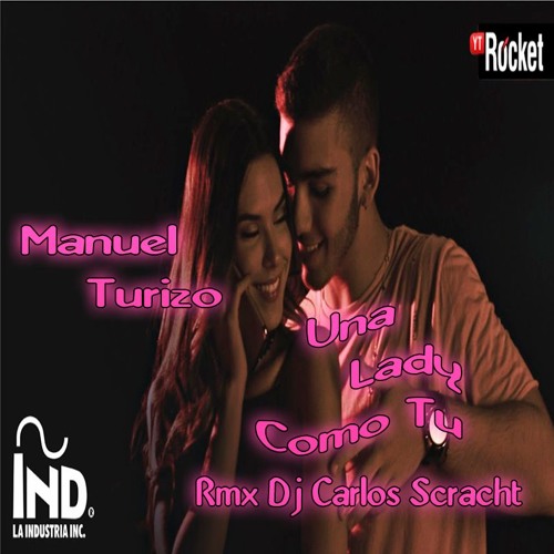 Stream Una Lady Como Tu - MTZ Manuel Turizo - ( Rmx DjCarlos Scracht) by  DjCarlos Scracht | Listen online for free on SoundCloud