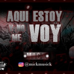 Mick - Aquí Estoy Y No Me Voy