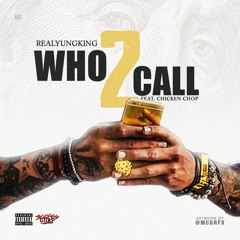 Yung King Ft Neekii ChopChop - Who 2 Call (Prod. By Corey Lingo)