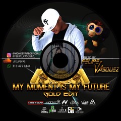 Felipe Vazquez- My Moment Is My Future Golden Edit