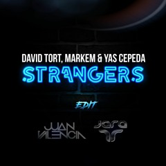 David Tort, Markem & Yas Cepeda - Strangers (Juan Valencia & Jara Edit)