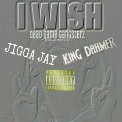 I WISH - JIGGA JAY x KING DAHMER
