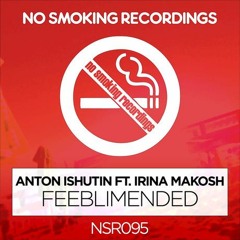 Anton Ishutin Ft Irina Makosh - Feebleminded (Original Mix)