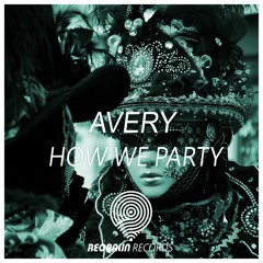 Avery - How We Party (Original Mix)  [Exclusive]