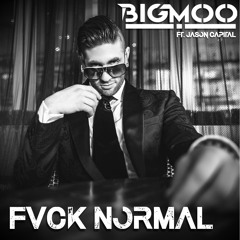 BIGMOO ft Jason Capital - FVCK NORMAL