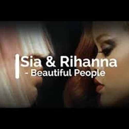 Stream Sia Ft Rihanna - Beautiful People by Follow Me For The Latest Music  As It Release | Listen online for free on SoundCloud