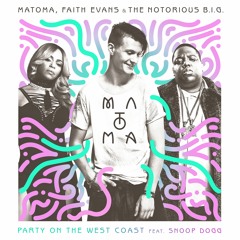 Matoma, Faith Evans & The Notorious B.I.G - Party On The West Coast (feat. Snoop Dogg)