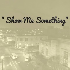 Show Me Something