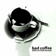 BAD COFFEE