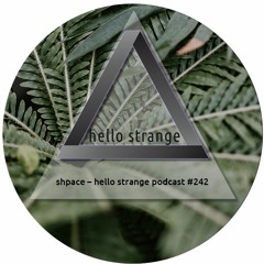 shpace – hello strange podcast #242
