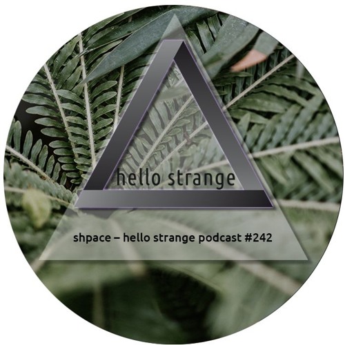 shpace – hello strange podcast #242