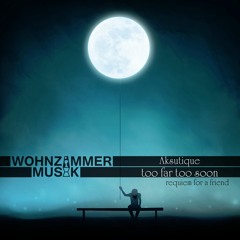 [WZM015] Aksutique - Too Far Too Soon - requiem for a friend