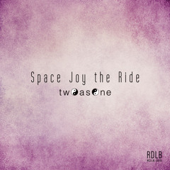 twOasOne - Joy Space the Ride