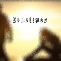 Sometimes (Prod. 908)