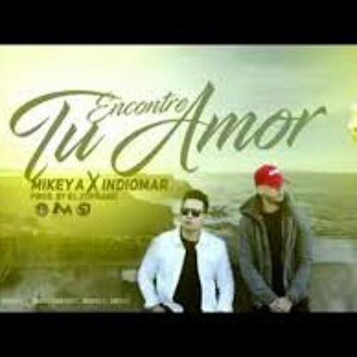 Stream Mikey A Ft Indiomar - Encontre Tu Amor (Reggaeton Cristiano 2017).mp3  by jesus martinez | Listen online for free on SoundCloud