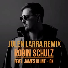 Robin Schulz Feat. James Blunt - OK ( Julen Larra REMIX ) *EXTENDED MIX FREE DOWNLOAD