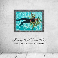 Gianni - Better Off This Way (Ft. Chris Buxton)