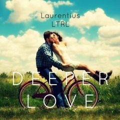 Laurentius X LTRL - Deeper Love (Original Mix) [PREMIERE]