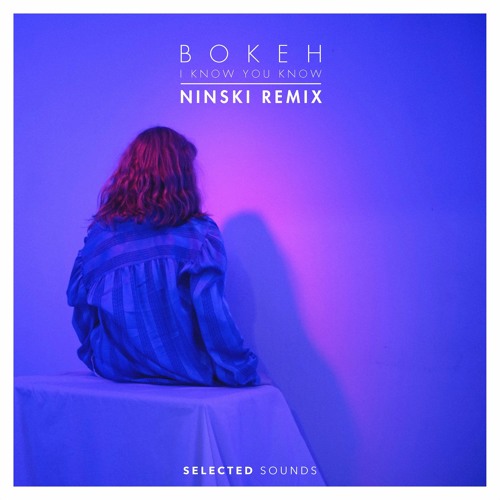 B O K E H - I Know You Know (Ninski Remix)