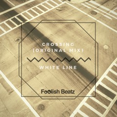 White Line - Crossing (Original Mix) Out 04.06.17 Foolish Beatz