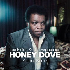 Lee Fields & The Expressions - Honey Dove (Astens Rework)