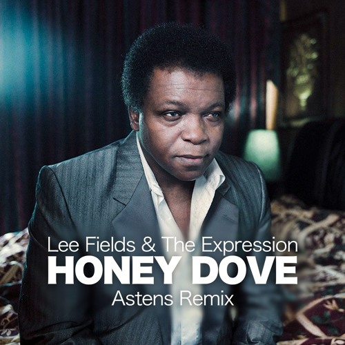 Stream Lee Fields & The Expressions - Honey Dove (Astens Rework) by ASTENS  | Listen online for free on SoundCloud