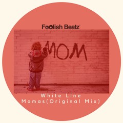 White Line - Mamas (Original Mix) Out 04.06.17 Foolish Beatz