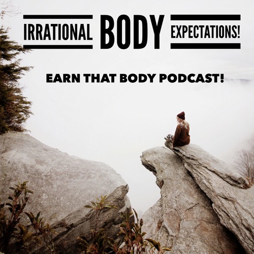 #57 Irrational Body Expectations!