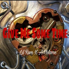 Give Me Some Time Lil Rum Ft A-Phlame
