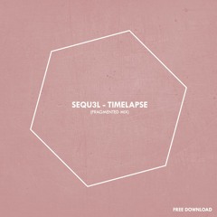 FREE DOWNLOAD || SEQU3l - Timelapse (Fragmented Mix)