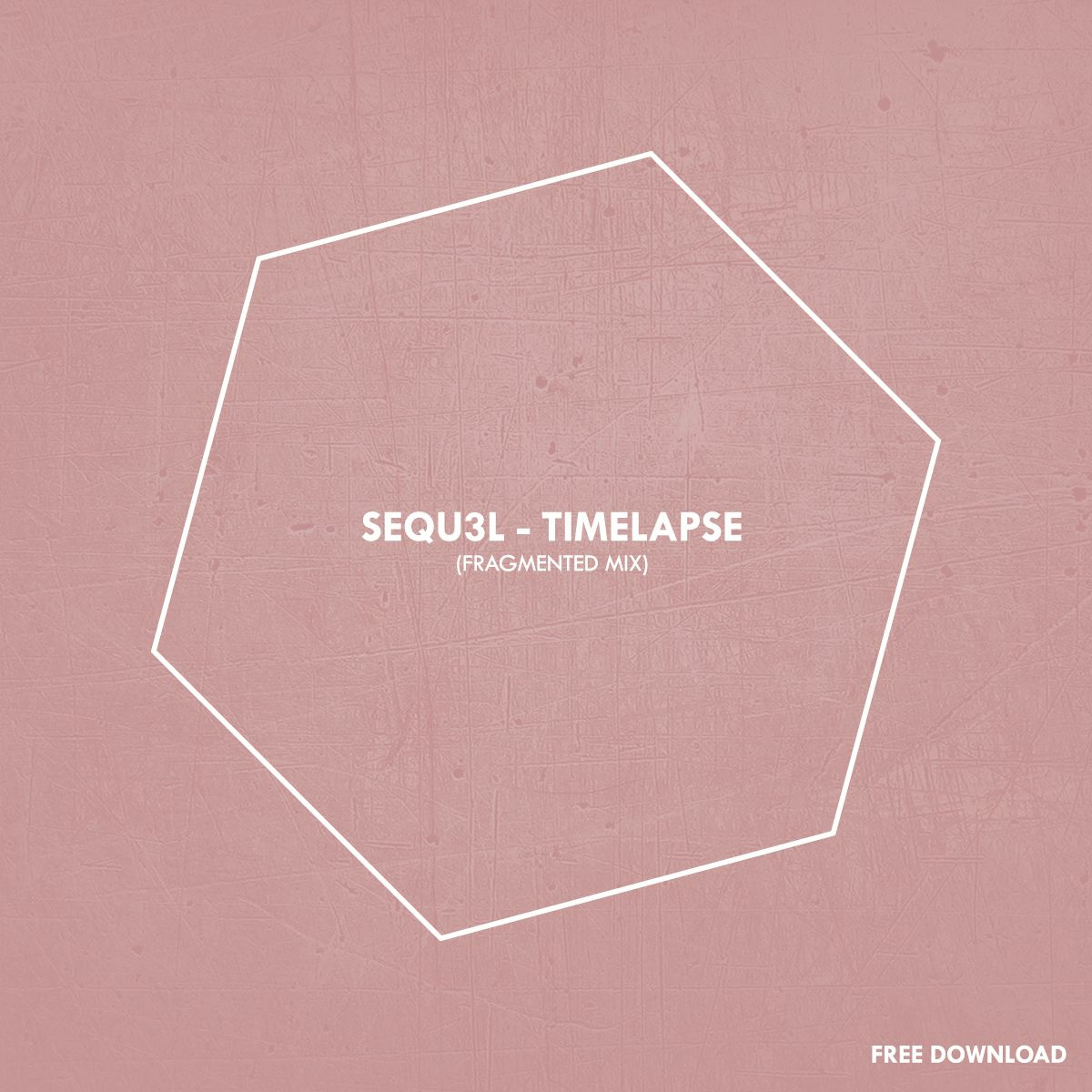 FREE DOWNLOAD || SEQU3l - Timelapse (Fragmented Mix) episode artwork