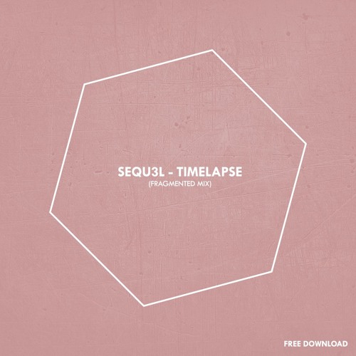 FREE DOWNLOAD || SEQU3l - Timelapse (Fragmented Mix)