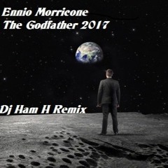 Ennio Morricone - The Godfather 2017 (Dj Ham H Remix)