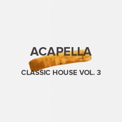 Acapella Classic House Vol. 3 (FREE DOWNLOAD)