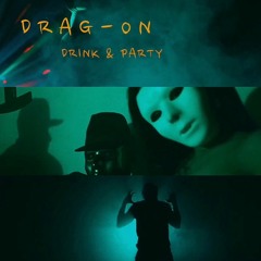 Drag-On "Drink & Party"