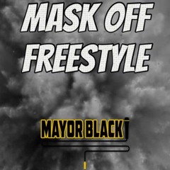 Mask Off Freestyle - Mayor Black
