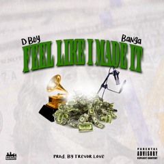 D Boy Feat Banga - Feel Like I Made It