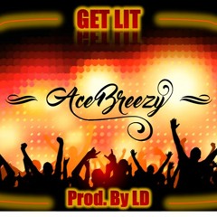 AceBreezy - Get Lit (Produced by LD)
